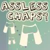 AsslessChaps.jpg image by EvilNeedsCandyToo