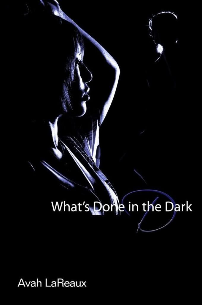 What's Done In the Dark (Alternate Ending Re-release) Avah LaReaux